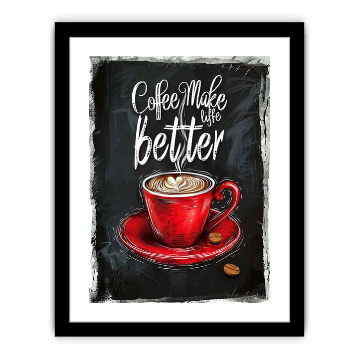 Coffee Make Life Better  Art Print