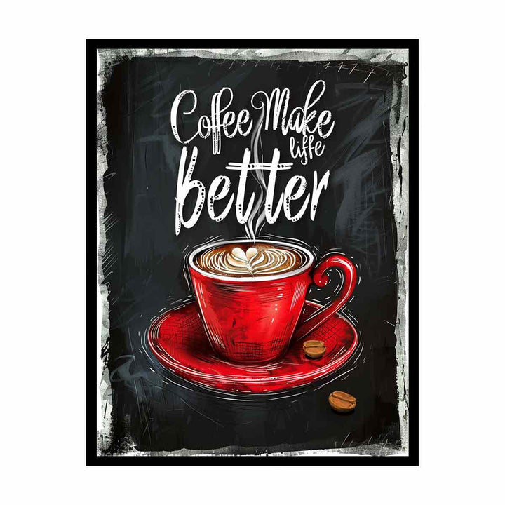 Coffee Make Life Better  Painting